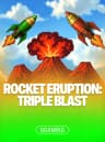 Rocket Eruption: Triple Blast